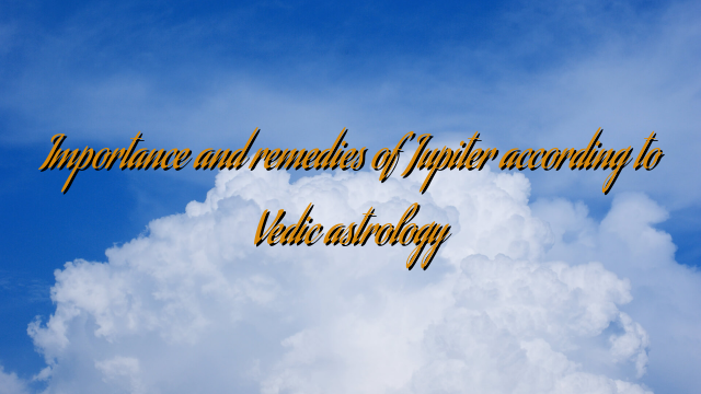 Importance and remedies of Jupiter according to Vedic astrology