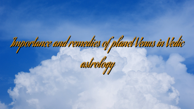 Importance and remedies of planet Venus in Vedic astrology