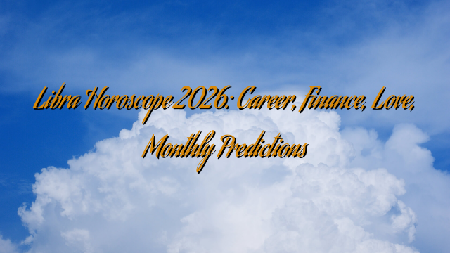 Libra Horoscope 2026: Career, Finance, Love, Monthly Predictions