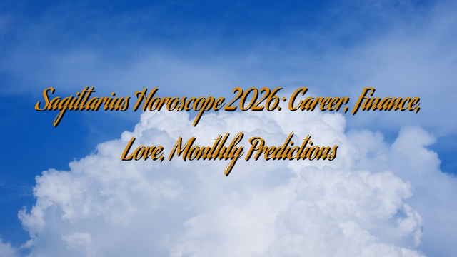 Sagittarius Horoscope 2026: Career, Finance, Love, Monthly Predictions