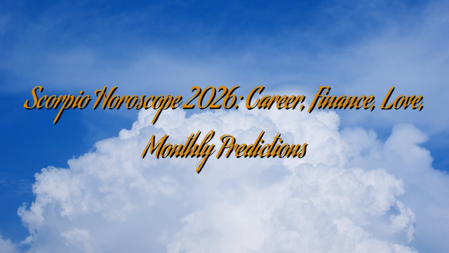 Scorpio Horoscope 2026: Career, Finance, Love, Monthly Predictions